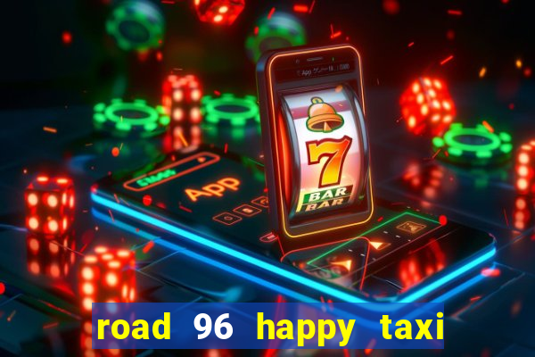 road 96 happy taxi security call password